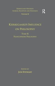 Volume 11, Tome II: Kierkegaard's Influence on Philosophy : Francophone Philosophy