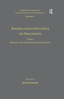 Volume 11, Tome I: Kierkegaard's Influence on Philosophy : German and Scandinavian Philosophy