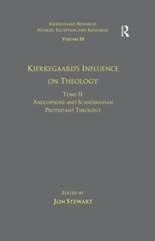 Volume 10, Tome II: Kierkegaard's Influence on Theology : Anglophone and Scandinavian Protestant Theology