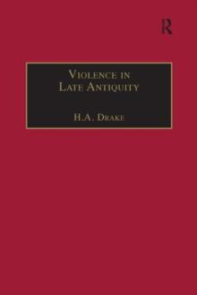 Violence in Late Antiquity : Perceptions and Practices