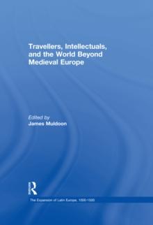 Travellers, Intellectuals, and the World Beyond Medieval Europe