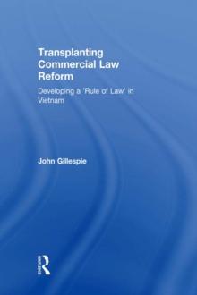 Transplanting Commercial Law Reform : Developing a 'Rule of Law' in Vietnam