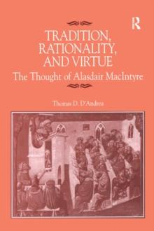 Tradition, Rationality, and Virtue : The Thought of Alasdair MacIntyre