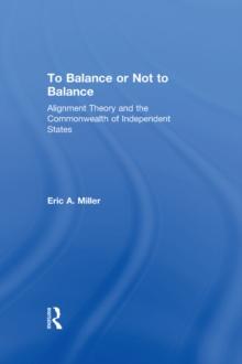 To Balance or Not to Balance : Alignment Theory and the Commonwealth of Independent States