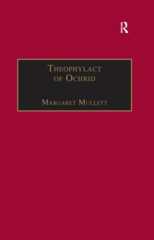 Theophylact of Ochrid : Reading the Letters of a Byzantine Archbishop