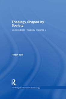 Theology Shaped by Society : Sociological Theology Volume 2