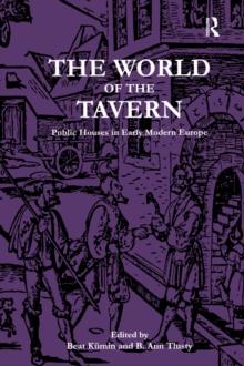 The World of the Tavern : Public Houses in Early Modern Europe