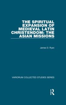 The Spiritual Expansion of Medieval Latin Christendom: The Asian Missions