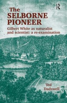 The Selborne Pioneer : Gilbert White as Naturalist and Scientist: A Re-Examination