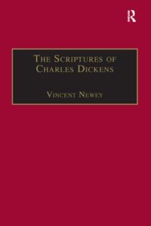 The Scriptures of Charles Dickens : Novels of Ideology, Novels of the Self