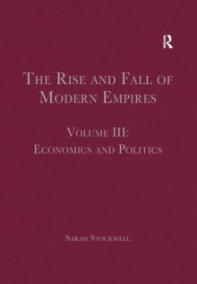 The Rise and Fall of Modern Empires, Volume III : Economics and Politics