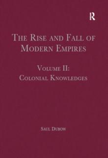 The Rise and Fall of Modern Empires, Volume II : Colonial Knowledges