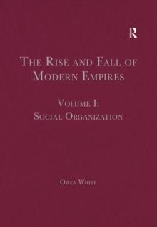 The Rise and Fall of Modern Empires, Volume I : Social Organization