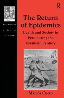 The Return of Epidemics : Health and Society in Peru During the Twentieth Century