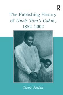 The Publishing History of Uncle Tom's Cabin, 1852-2002