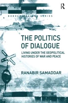 The Politics of Dialogue : Living Under the Geopolitical Histories of War and Peace