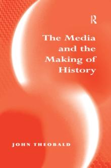 The Media and the Making of History