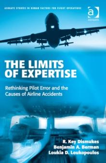 The Limits of Expertise : Rethinking Pilot Error and the Causes of Airline Accidents