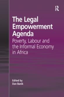 The Legal Empowerment Agenda : Poverty, Labour and the Informal Economy in Africa