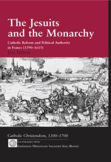 The Jesuits and the Monarchy : Catholic Reform and Political Authority in France (1590-1615)