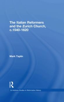 The Italian Reformers and the Zurich Church, c.1540-1620