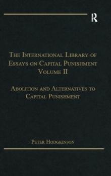 The International Library of Essays on Capital Punishment, Volume 2 : Abolition and Alternatives to Capital Punishment