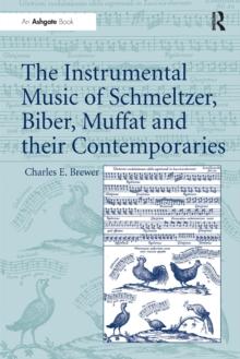 The Instrumental Music of Schmeltzer, Biber, Muffat and their Contemporaries