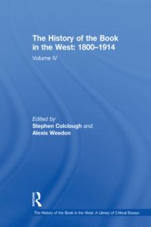 The History of the Book in the West: 1800-1914 : Volume IV