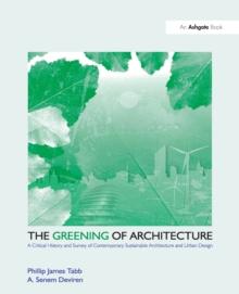 The Greening of Architecture : A Critical History and Survey of Contemporary Sustainable Architecture and Urban Design