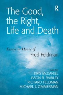 The Good, the Right, Life and Death : Essays in Honor of Fred Feldman