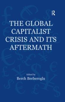 The Global Capitalist Crisis and Its Aftermath : The Causes and Consequences of the Great Recession of 2008-2009