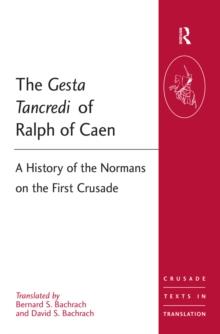 The Gesta Tancredi of Ralph of Caen : A History of the Normans on the First Crusade