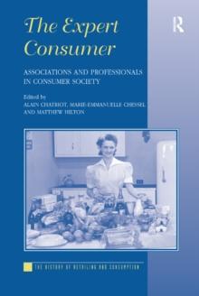 The Expert Consumer : Associations and Professionals in Consumer Society