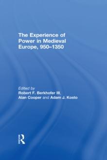 The Experience of Power in Medieval Europe, 950-1350