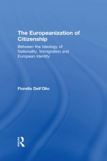 The Europeanization of Citizenship : Between the Ideology of Nationality, Immigration and European Identity