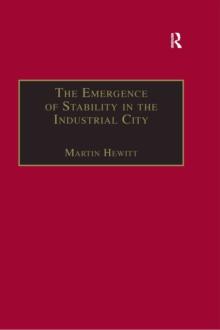 The Emergence of Stability in the Industrial City : Manchester, 1832-67