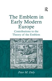 The Emblem in Early Modern Europe : Contributions to the Theory of the Emblem