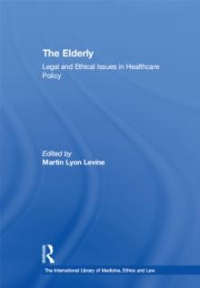 The Elderly : Legal and Ethical Issues in Healthcare Policy