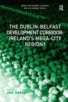 The Dublin-Belfast Development Corridor: Ireland's Mega-City Region?