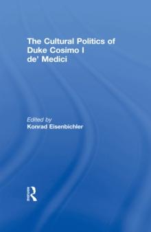 The Cultural Politics of Duke Cosimo I de' Medici