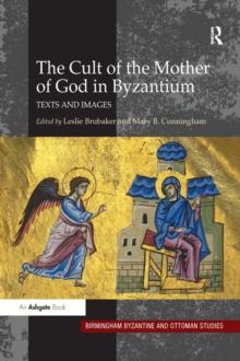 The Cult of the Mother of God in Byzantium : Texts and Images