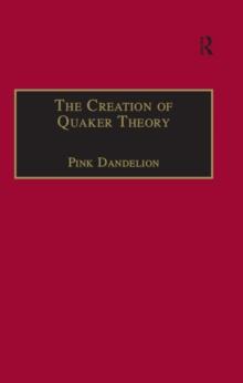 The Creation of Quaker Theory : Insider Perspectives