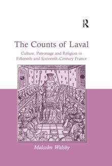 The Counts of Laval : Culture, Patronage and Religion in Fifteenth- and Sixteenth-Century France