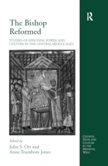 The Bishop Reformed : Studies of Episcopal Power and Culture in the Central Middle Ages