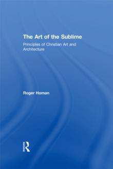 The Art of the Sublime : Principles of Christian Art and Architecture