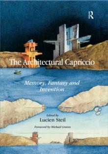 The Architectural Capriccio : Memory, Fantasy and Invention