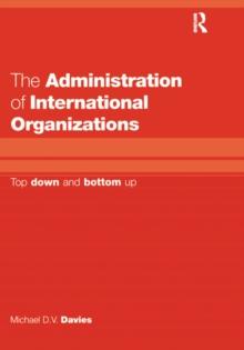 The Administration of International Organizations : Top Down and Bottom Up