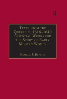 Texts from the Querelle, 1616-1640 : Essential Works for the Study of Early Modern Women: Series III, Part Two, Volume 2