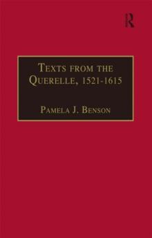 Texts from the Querelle, 1521-1615 : Essential Works for the Study of Early Modern Women: Series III, Part Two, Volume 1