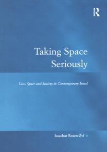 Taking Space Seriously : Law, Space and Society in Contemporary Israel